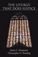 The Liturgy That Does Justice (Theology and Life Ser 33) 1597528021 Book Cover