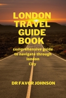 London Travel Guide Book: comprehensive guide to navigate through london City B0BSJ63WKL Book Cover