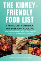 Kidney-Friendly Food List - a Renal Diet Reference for Everyday Cooking : Nourish Your Health with Comprehensive Food List and Reliable Guidance 1966232381 Book Cover