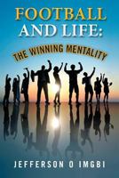 Football and Life: The Winning Mentality 1479238716 Book Cover