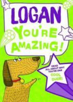Logan - You're Amazing!: Read All About Why You're One Cool Dude! 1785538012 Book Cover