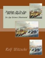 Napoleon, the Ice Age, and the Empire Sun: Ice Age Science Illustrated 1719244375 Book Cover