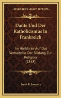 Dante Und Der Katholicismus In Frankreich: Im Hinblicke Auf Das Verhaltniss Der Bildung Zur Religion (1848) 116035362X Book Cover