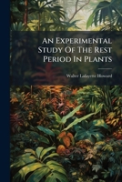 An Experimental Study Of The Rest Period In Plants: The Summer Rest Of Bulbs And Herbaceous Perennials, Volumes 15-20... 1279656530 Book Cover