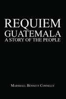 Requiem Guatemala: A Story of the People 1733472207 Book Cover