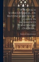 P. Bonifacii Schneidenbach, ... De Ratione Solvendi Ac Ligandi In Sacramento Poenitentiae Diatriba... 1022298860 Book Cover