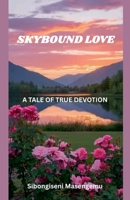 Skybound Love: A Tale of True Devotion B0FD4YK7JW Book Cover