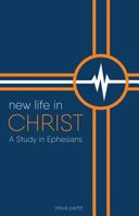 New Life in Christ: A Study in Ephesians 1628560592 Book Cover