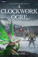A Clockwork Ogre: An Isekai LitRPG (The Amatherean Tales, 2) 103949370X Book Cover