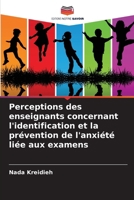 Perceptions des enseignants concernant l'identification et la prévention de l'anxiété liée aux examens (French Edition) 6209494579 Book Cover