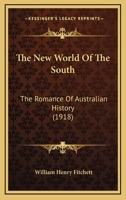 The New World Of The South: The Romance Of Australian History 1104397544 Book Cover