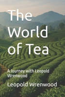 The World of Tea: A Journey with Leopold Wrenwood B0FQ56H5G7 Book Cover