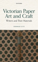 Victorian Paper Art and Craft: Writers and Their Materials 0198858795 Book Cover