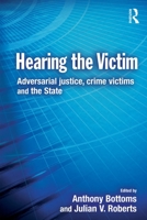 Hearing the Victim: Adversarial Justice, Crime Victims and the State 0415627699 Book Cover