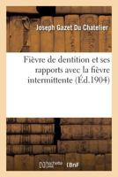 Fièvre de dentition et ses rapports avec la fièvre intermittente (Sciences) 2011327008 Book Cover