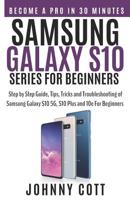 Samsung Galaxy S10 Series for Beginners: Step by Step Guide, Tips, Tricks and Troubleshooting of Samsung Galaxy S10, S10 Plus and 10e for Beginners 1093193654 Book Cover