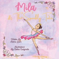 Mila & The Sparkly Tutu: A sparkly tutu is every little ballerina girl's dream and Mila would do anything to own one just like Lola's. B0F6LR3Z1Q Book Cover