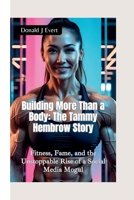 BUILDING MORE THAN A BODY—THE TAMMY HEMBROW: Fitness, Fame, and the Unstoppable Rise of a Social Media Mogul B0FKYK5VWB Book Cover