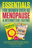Essentials for Women Over 40 Menopause & Intermittent Fasting: Safely Manage Hormones, Boost Energy, Lose Weight and Feel Your Best Through Every Stage of Midlife 2970190796 Book Cover