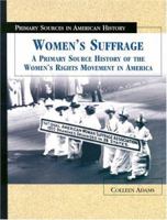 Women's Suffrage: A Primary Source History of the Women's Rights Movement in America (Primary Sources in American History) 0823936856 Book Cover