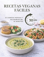RECETAS VEGANAS FÁCILES: 25 Comidas Rápidas y Saludables en 30 Minutos (Spanish Edition) B0GQYVFG15 Book Cover