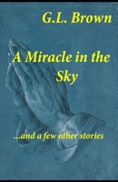 A Miracle in the Sky...and a few other stories B09S259CML Book Cover