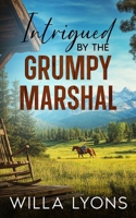 Intrigued by the Grumpy Marshal: A Small Town Hidden Identity Romance (Valiant Men of Vista County) B0DS8RFPBR Book Cover