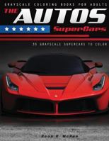 The Autos Supercars: Luxury Cars Coloring Book: Grayscale Coloring for Supercar Lovers 1545154678 Book Cover