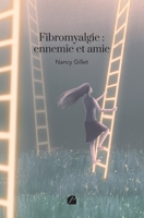 Fibromyalgie : ennemie et amie (French Edition) 2754757325 Book Cover
