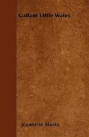 Gallant Little Wales; Sketches of its People, Places and Customs 1164654705 Book Cover