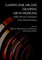 Gasping for Air and Grasping Air in Medicine: Equity, Diversity, and Inclusion on the Medical Frontline 1804410349 Book Cover