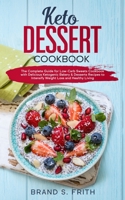 Keto Dessert Cookbook: The Complete Guide for Low-Carb Sweets Cookbook with Delicious Ketogenic Bakery & Desserts Recipes to Intensify Weight Loss and Healthy Living 1651679894 Book Cover