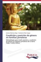 Condición y posición de género en familias jornaleras: Metodología para medir posición y condición de género en Mujeres jornaleras de la Sierra Negra Puebla México 3639552040 Book Cover