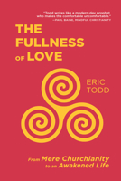 The Fullness of Love: From Mere Churchianity to an Awakened Life 1666740969 Book Cover
