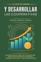 El Arte de CRECER y DESARROLLAR las Cooperativas: Estrategias para su expansión, fortalecimiento integral, consolidación y sostenibilidad (El Arte de Cooperar) (Spanish Edition) B0FQ3P3PM3 Book Cover