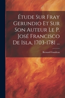 Étude Sur Fray Gerundio Et Sur Son Auteur Le P. José Francisco De Isla, 1703-1781 ... 1145688039 Book Cover