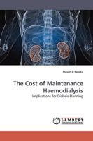 The Cost of Maintenance Haemodialysis: Implications for Dialysis Planning 383830568X Book Cover