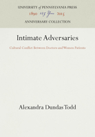Intimate Adversaries: Cultural Conflicts Between Doctors and Women Patients 0812281527 Book Cover