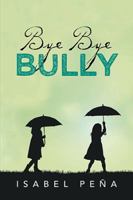 Bye Bye Bully 149903623X Book Cover