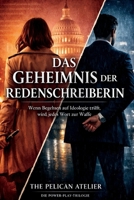 Das Geheimnis der Redenschreiberin: Wenn Begehren auf Ideologie trifft, wird jedes Wort zur Waffe. (German Edition) B0GFF1WQ7M Book Cover