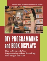 DIY Programming and Book Displays: How to Stretch Your Programming without Stretching Your Budget and Staff 1598844725 Book Cover
