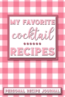 My Favorite Cocktail Recipes: Personal Recipe Journal The Perfect Notebook for All Home Cooks to Record Their Favorite Recipes! MAKES A GREAT GIFT! 1706153244 Book Cover