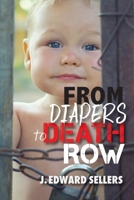 From Diapers to Death Row 1630733385 Book Cover