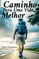 Caminho Para Uma Vida Melhor: O ser humano só muda quando sente a necessidade de o fazer. B0CLL2WWXT Book Cover