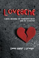 Loveache: A Novel Exploring the Transformation of Good Men to Bad Men 1482876817 Book Cover