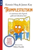 Trumplestiltskin: A cautionary tale of greed, gold and ridiculous hair 1800780044 Book Cover