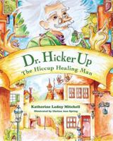 Dr. Hickerup: The Hiccup Healing Man 1482061945 Book Cover