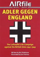 Adler Gegen England: The Luftwaffe's Air Campaign Against the British Isles 1941-45 0957551304 Book Cover