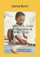 ABC...123...Fruits & Vegetables & Other Things: Count with me in English & Spanish 1700737422 Book Cover