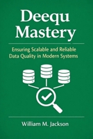 Deequ Mastery: Ensuring Scalable and Reliable Data Quality in Modern Systems B0GWZT3VTR Book Cover
